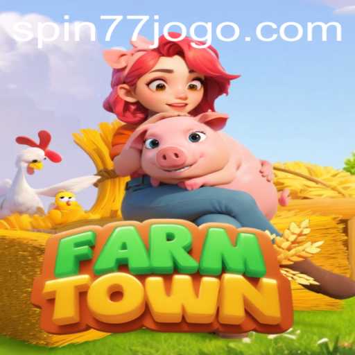Exploring the World of FarmTown and the Rise of Spin77